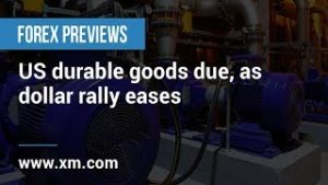 Forex Previews: 12/03/2019 – US durable goods due, as dollar rally eases