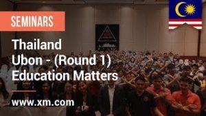 XM.COM – 2019 – Thailand Seminar – Ubon (Round 1) – Education Matters