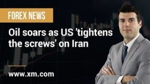 Forex News: 22/04/2019 – Oil soars as US 'tightens the screws' on Iran