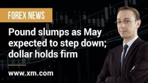 Forex News: 17/05/2019 – Pound slumps as May expected to step down; dollar holds firm