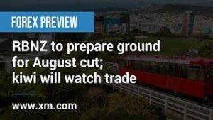 Forex Previews: 24/06/2019 – RBNZ to prepare ground for August cut; kiwi will watch trade