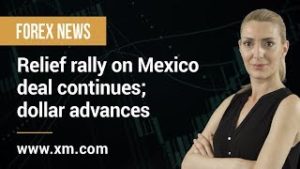 Forex News: 11/06/2019 – Relief rally on Mexico deal continues; dollar advances
