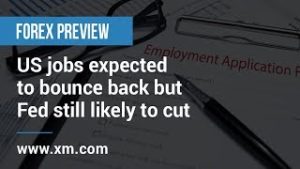Forex Previews: 03/07/2019 – US jobs expected to bounce back but Fed still likely to cut