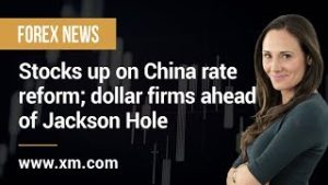 Forex News: 19/08/2019 – Stocks up on China rate reform; dollar firms ahead of Jackson Hole