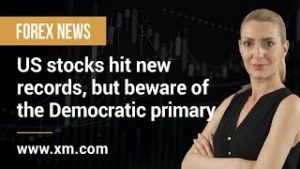 Forex News: 11/02/2020 – US stocks hit new records, but beware of the Democratic primary