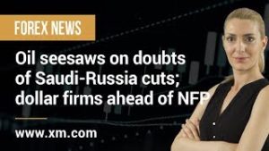 Forex News: 03/04/2020 – Oil seesaws on doubts of Saudi-Russia cuts; dollar firms ahead of NFP